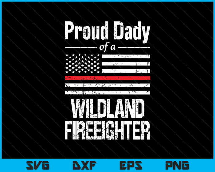 Red Line Flag Proud Dady of a Wildland Firefighter SVG PNG Digital Cutting Files