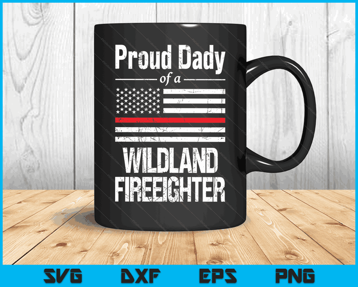 Red Line Flag Proud Dady of a Wildland Firefighter SVG PNG Digital Cutting Files