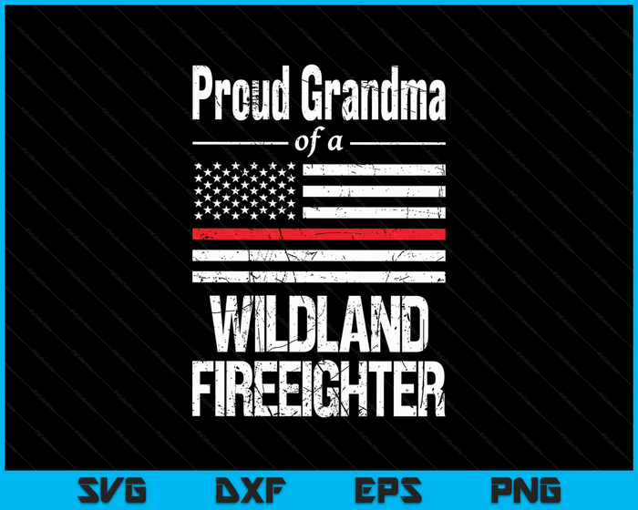 Red Line Flag Proud Grandma of a Wildland Firefighter SVG PNG Digital Cutting Files