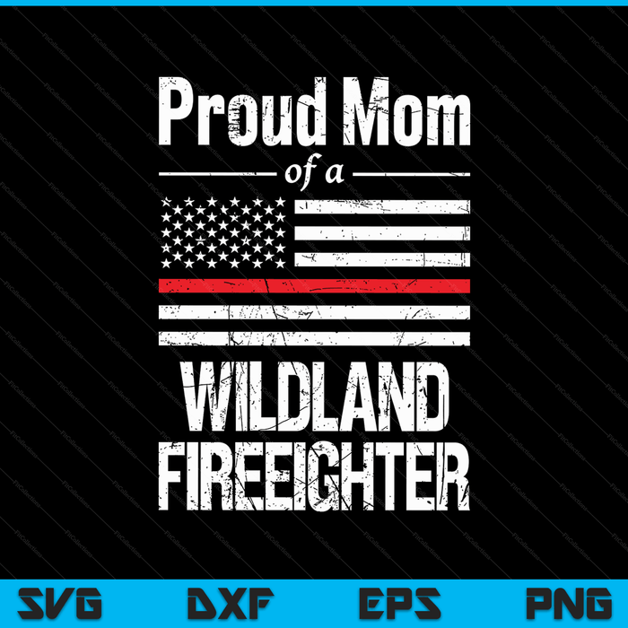 Red line flag proud mom of a wildland firefighter SVG PNG cut file for Cricut