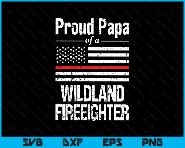 Red Line Flag Proud Papa of a Wildland Firefighter SVG PNG Digital Cutting Files