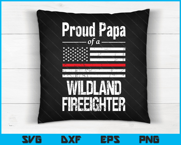 Red Line Flag Proud Papa of a Wildland Firefighter SVG PNG Digital Cutting Files