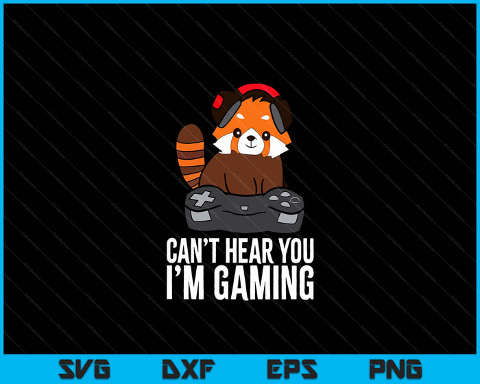 Red Panda Gaming Can't Hear You I'm Gaming Red Panda SVG PNG Digital Cutting Files