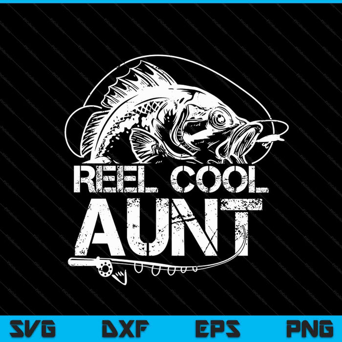Reel Cool Aunt Fishing SVG PNG Digital Cutting Files