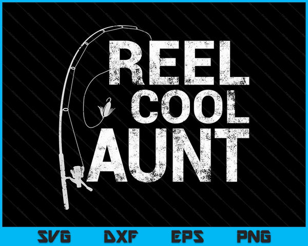 Reel Cool Aunt Fishing SVG PNG Cutting Printable Files