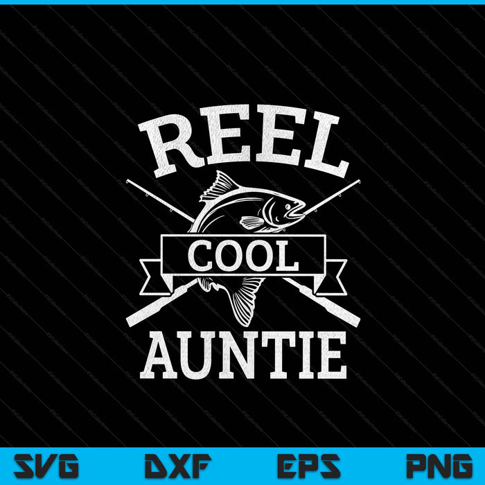 Reel cool auntie for fishing Mother's Day birthday Christmas SVG cut file