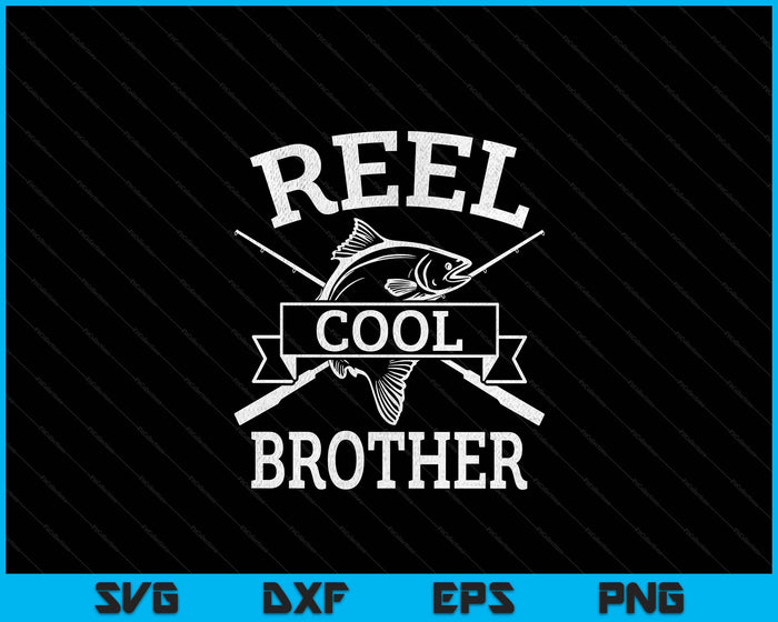 Reel Cool Brother For Fishing Father's Day Birthday Christmas SVG PNG Digital Cutting Files