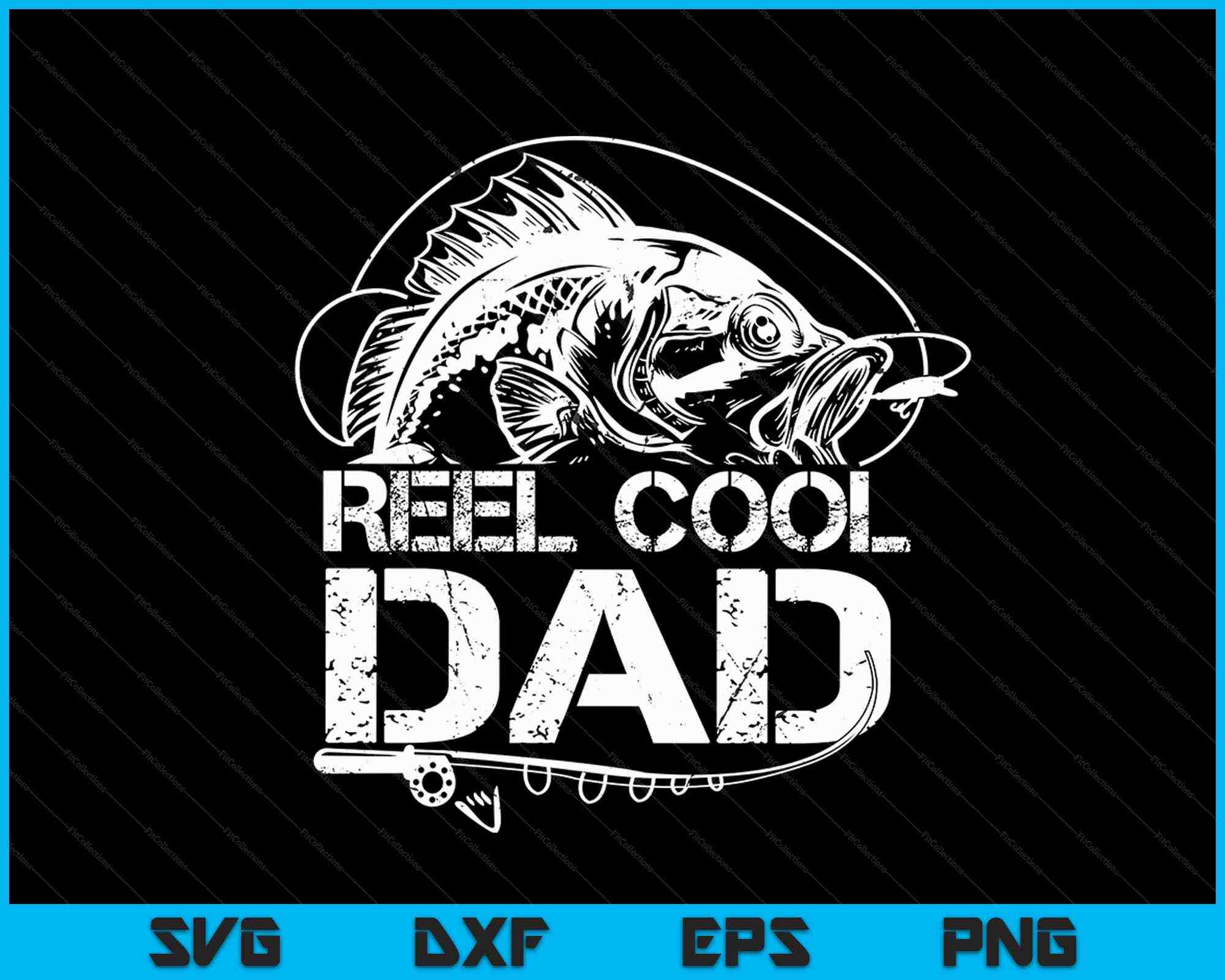Reel Cool Dad Fishing SVG PNG Digital Cutting Files – creativeusarts