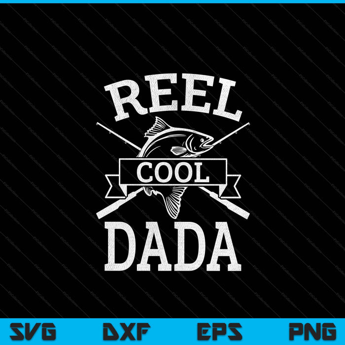 Reel cool dada for fishing Father's Day birthday Christmas SVG cut file