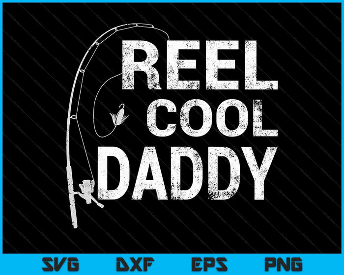 Reel Cool Daddy Fishing SVG PNG Cutting Printable Files