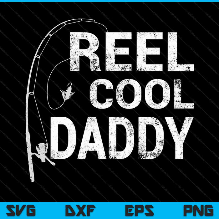 Reel Cool Daddy Fishing SVG PNG Cutting Printable Files