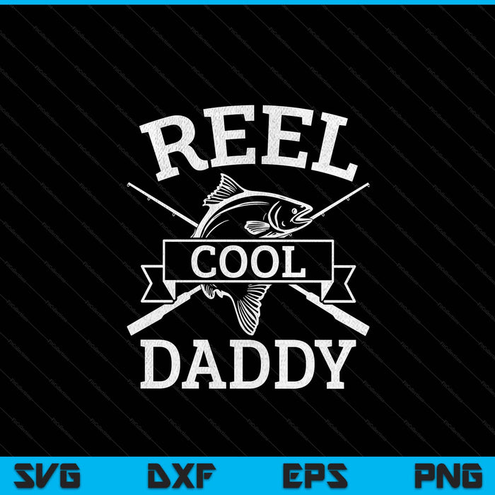 Reel cool daddy for fishing Father's Day birthday Christmas SVG cut file