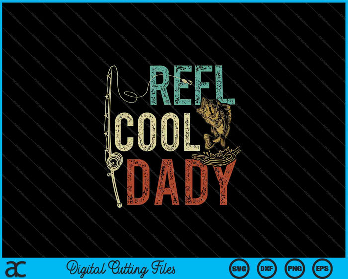 Reel Cool Dady Fishing Gift Father's Day Fisherman SVG PNG Cutting Printable Files