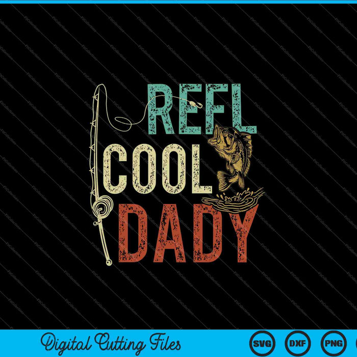 Reel Cool Dady Fishing Gift Father's Day Fisherman SVG PNG Cutting Printable Files