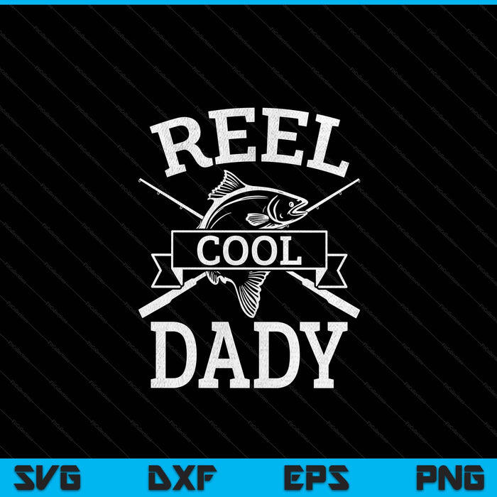 Reel cool dady for fishing Father's Day birthday Christmas SVG cut file