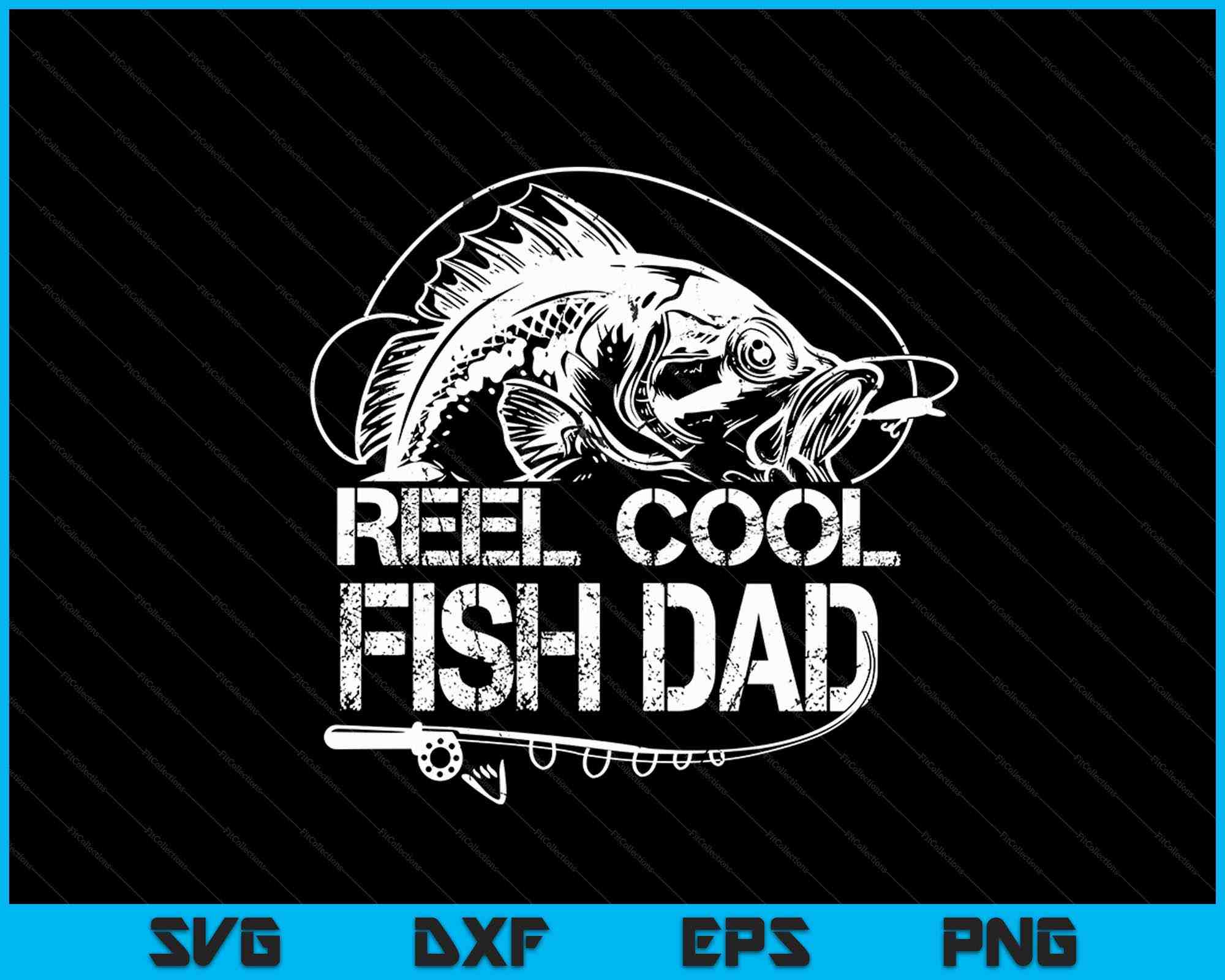 Reel Cool Dad Fishing Fathers Day Svg Png Dxf Cutting Files