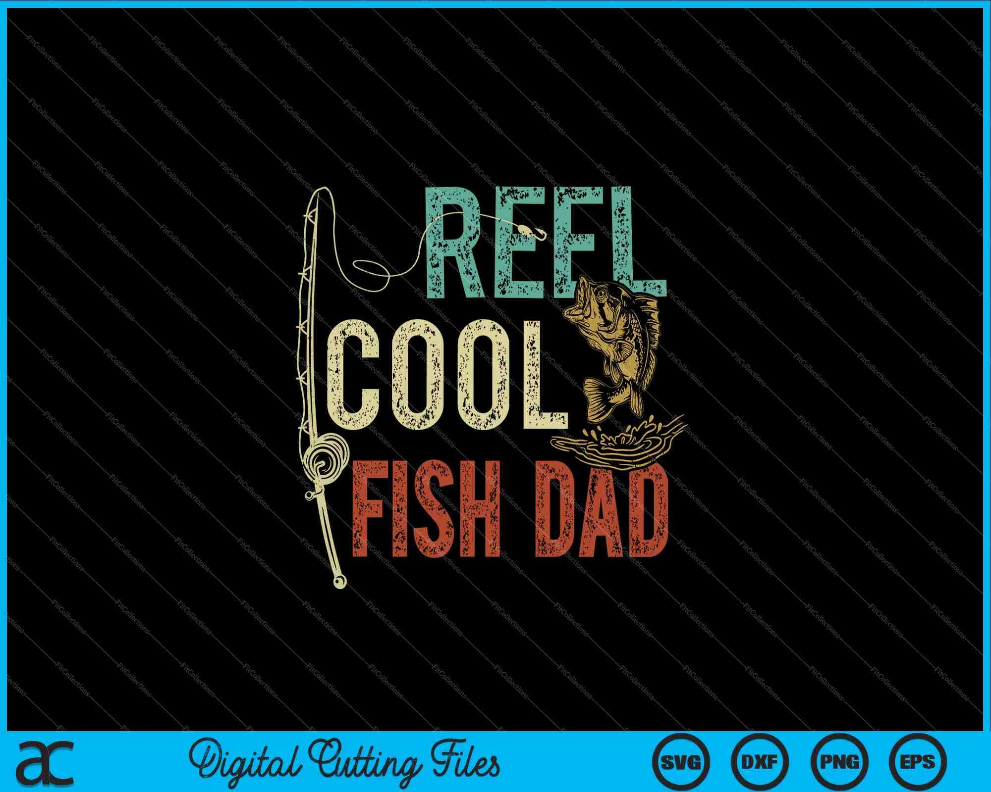 Reel Cool Fish Dad Fishing Gift Father's Day Fisherman SVG PNG Files โ creativeusarts