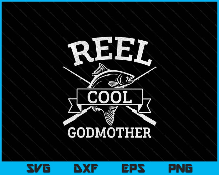 Reel Cool Godmother For Fishing Mother's Day Birthday Christmas SVG PNG Digital Cutting Files