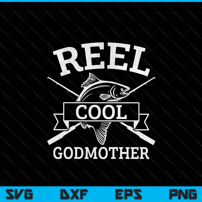 Reel cool godmother for fishing Mother's Day birthday Christmas SVG cut file