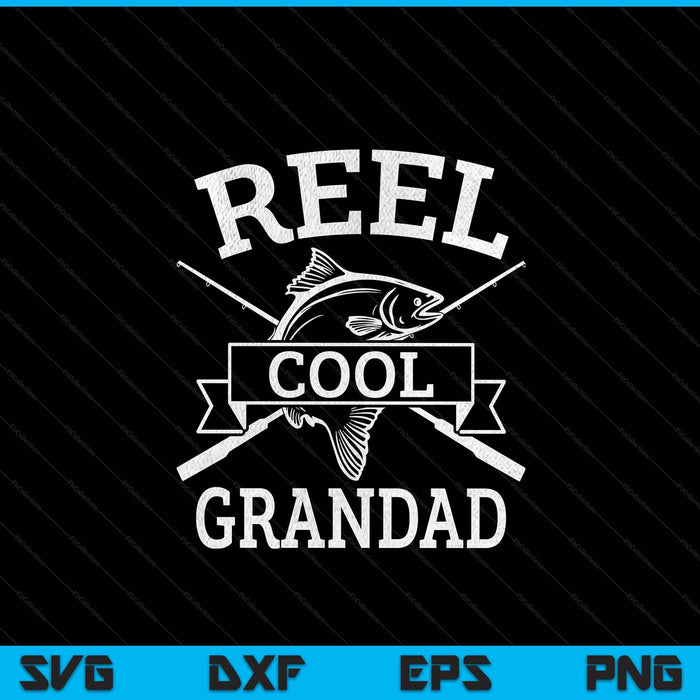Reel cool grandad for fishing Father's Day birthday Christmas SVG cut file