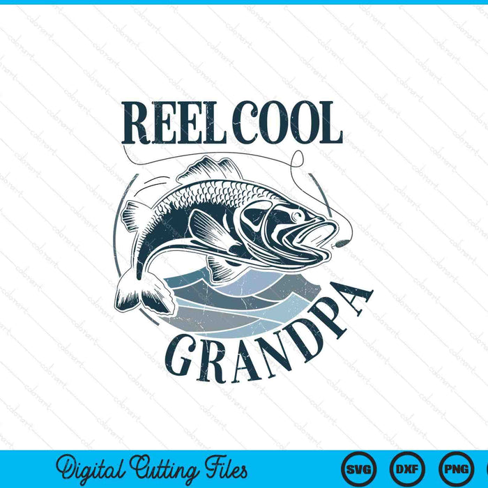 Reel cool grandpa fishing dad Father's Day fisherman SVG cut file