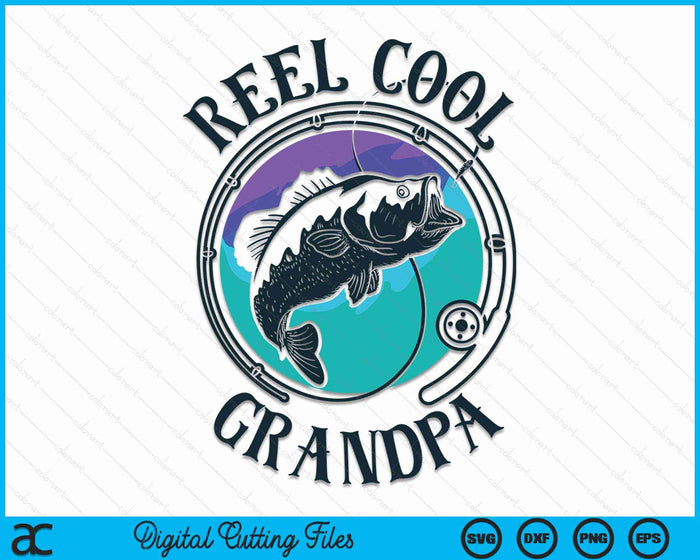 Reel Cool Grandpa Fishing Dad Gifts Father's Day Fisherman SVG PNG Digital Cutting Files