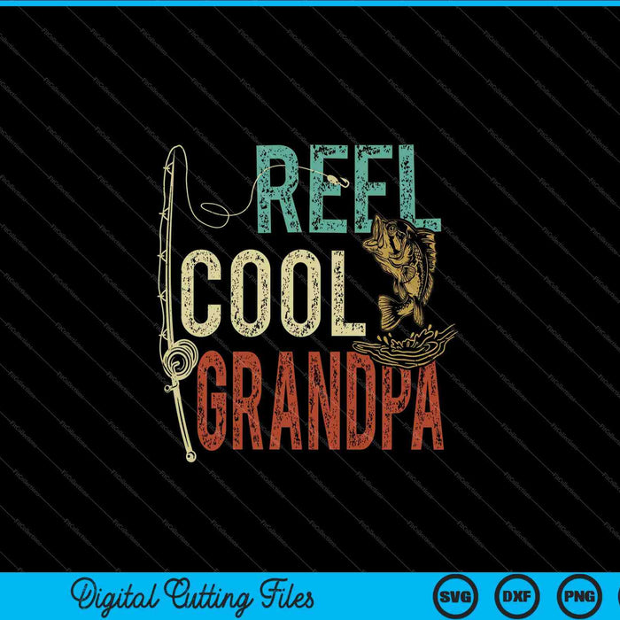 Reel Cool Grandpa Fishing Gift Father's Day Fisherman SVG PNG Cutting Printable Files