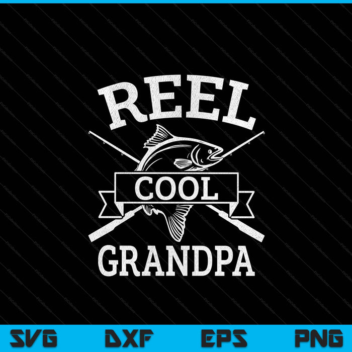 Reel Cool Grandpa For Fishing Father's Day Birthday Christmas SVG PNG Digital Cutting Files