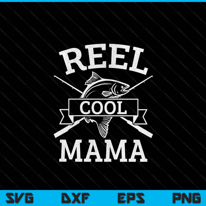 Reel cool mama for fishing Mother's Day birthday Christmas SVG cut file