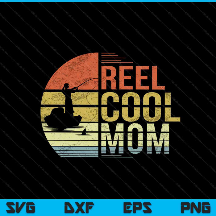 Reel Cool Mom Fishing SVG PNG Cutting Printable Files