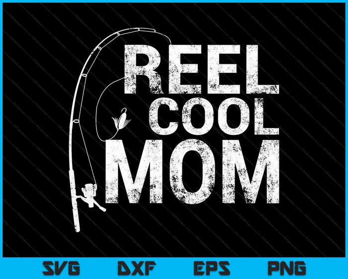 Reel Cool Mom Fishing SVG PNG Cutting Printable Files