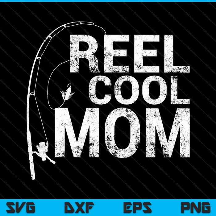 Reel Cool Mom Fishing SVG PNG Cutting Printable Files