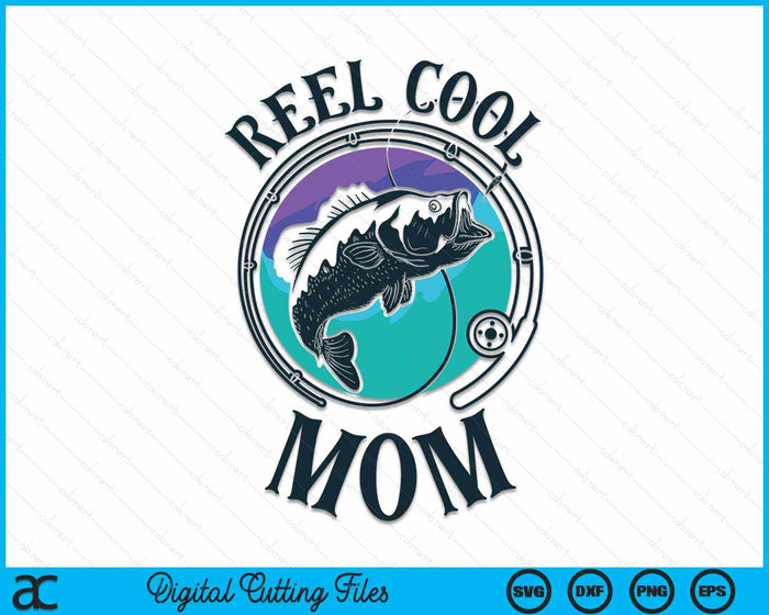 Reel Cool Mom Fishing Mom Gifts Mother's Day SVG PNG Digital Cutting File