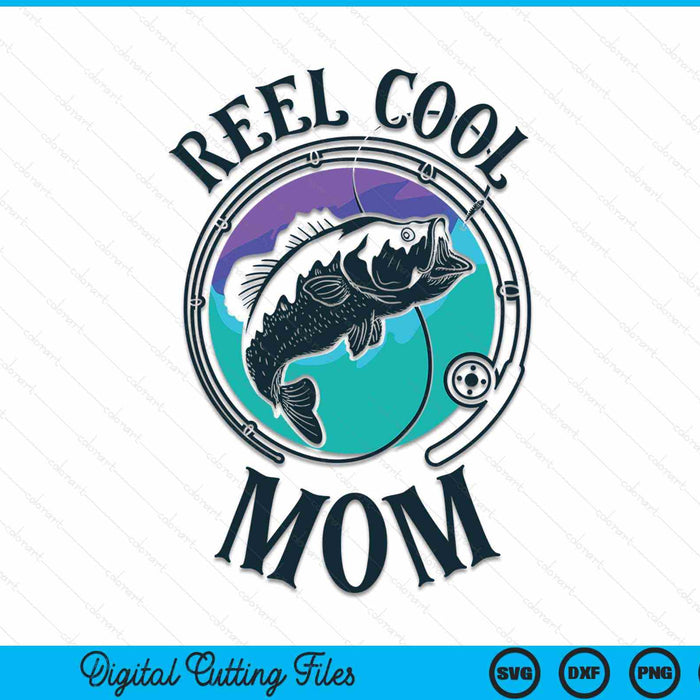 Reel Cool Mom Fishing Mom Gifts Mother's Day SVG PNG Digital Cutting File