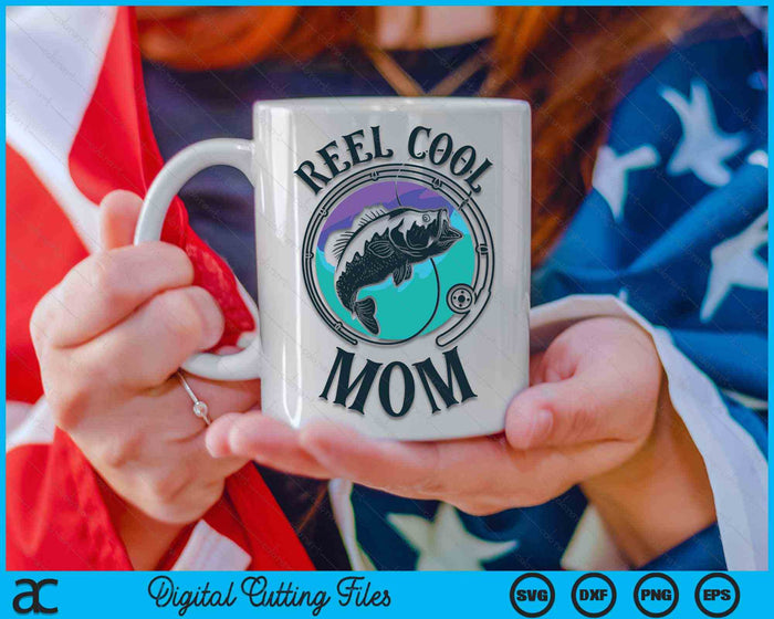 Reel Cool Mom Fishing Mom Gifts Mother's Day SVG PNG Digital Cutting File