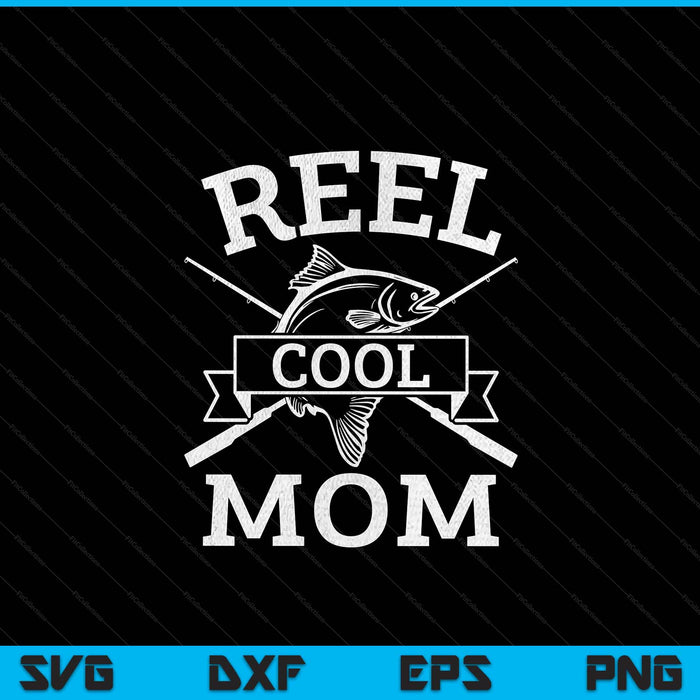 Reel cool mom for fishing Mother's Day birthday Christmas SVG cut file