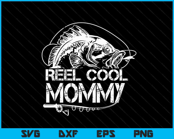 Reel Cool Mommy Fishing SVG PNG Digital Cutting Files
