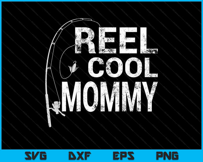 Reel Cool Mommy Fishing SVG PNG Cutting Printable Files