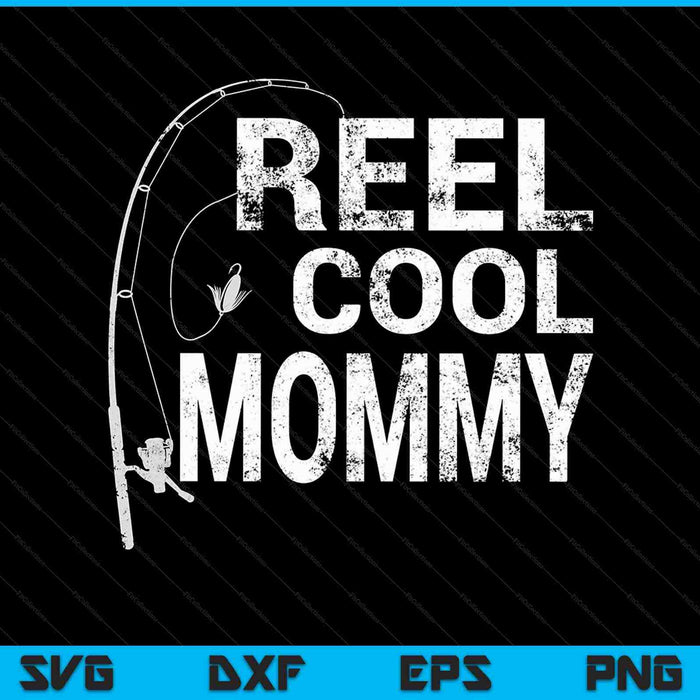 Reel Cool Mommy Fishing SVG PNG Cutting Printable Files