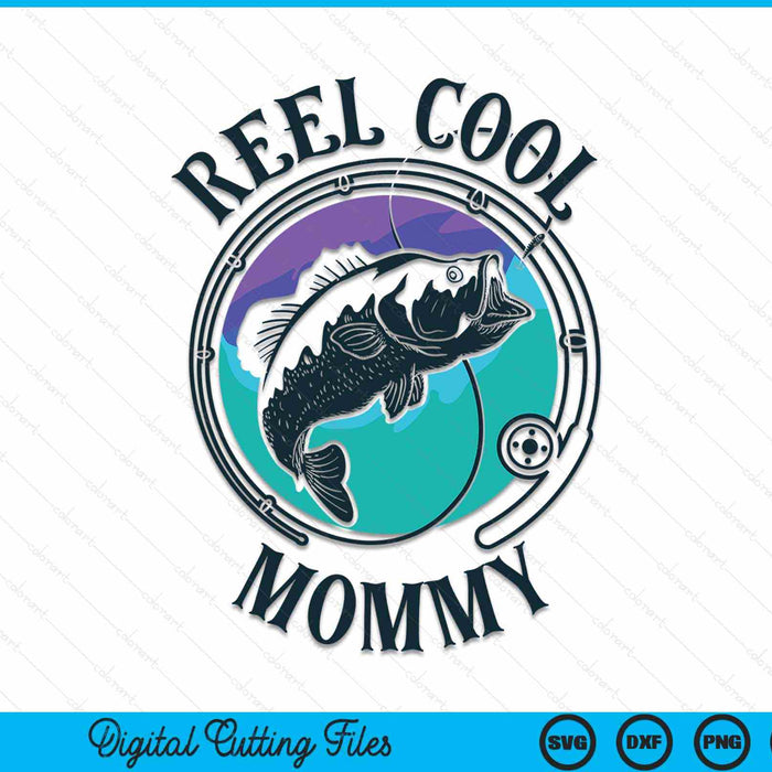 Reel Cool Mommy Fishing Mommy Gifts Mother's Day SVG PNG Digital Cutting File