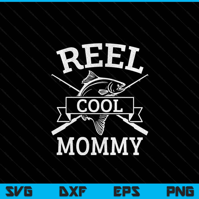 Reel cool mommy for fishing Mother's Day birthday Christmas SVG cut file