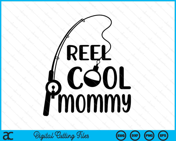 Reel Cool Mommy Mother's Day SVG PNG Digital Cutting Files