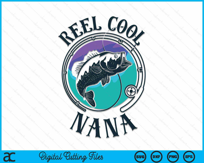 Reel Cool Nana Fishing Nana Gifts Father's Day Fisherman SVG PNG Digital Cutting File