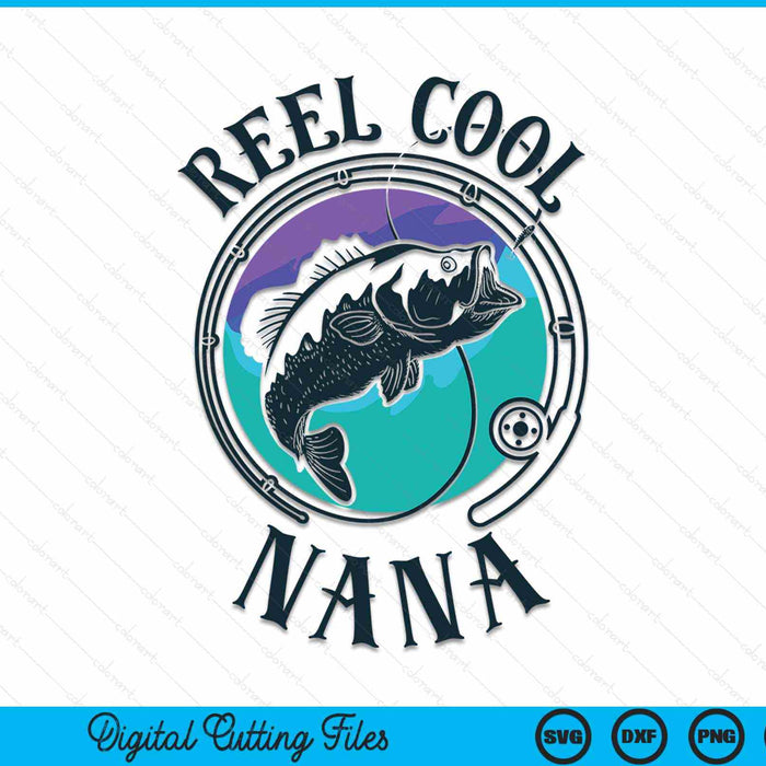 Reel Cool Nana Fishing Nana Gifts Father's Day Fisherman SVG PNG Digital Cutting File