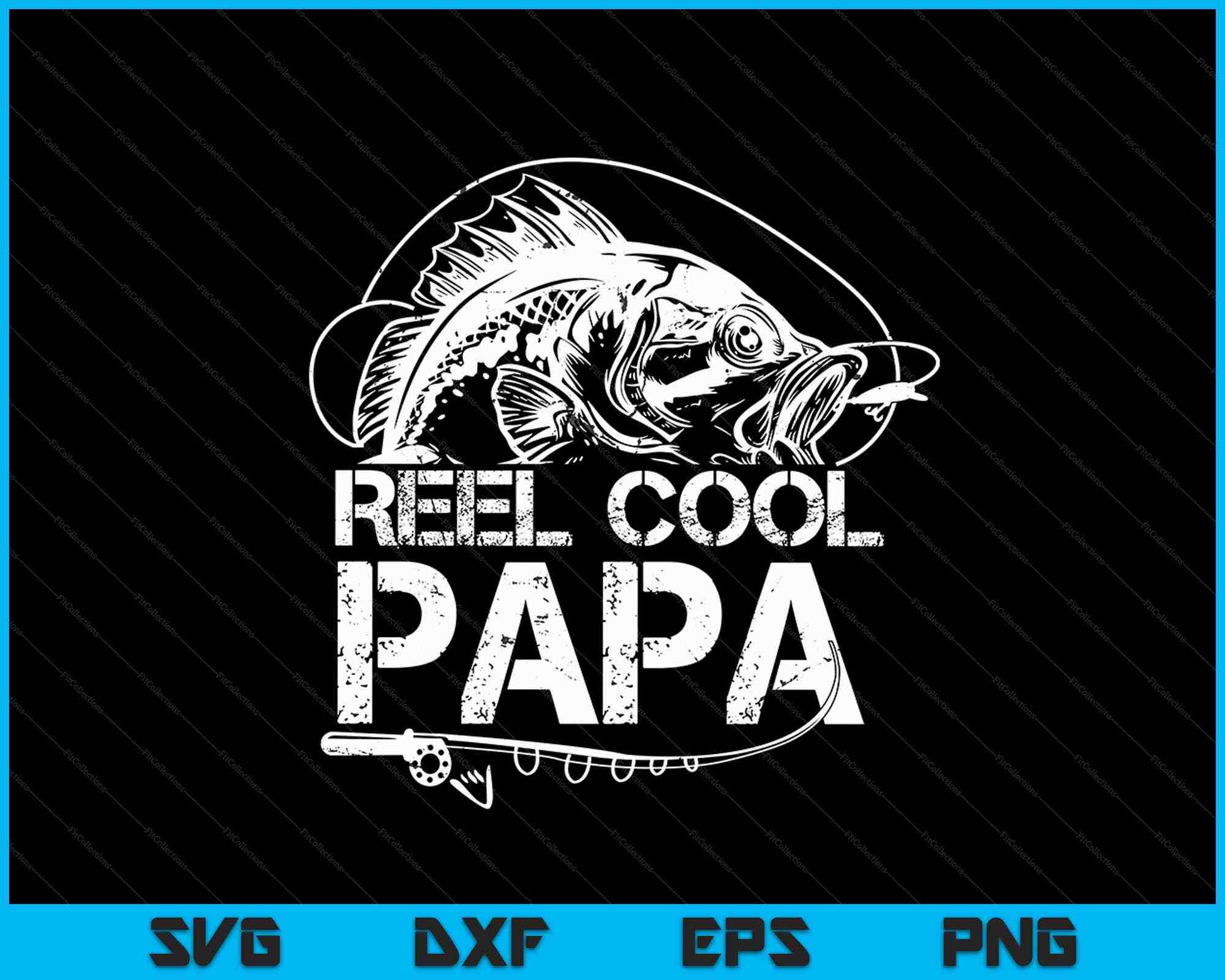 Reel Cool Papa Fishing SVG PNG Digital Cutting Files – creativeusarts