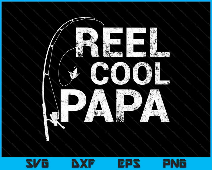Reel Cool Papa Fishing SVG PNG Cutting Printable Files