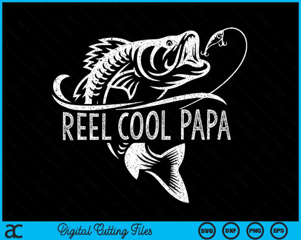 Reel Cool Papa Fishing Dad Gifts Father's Day Fisherman Fish SVG PNG Digital Cutting Files