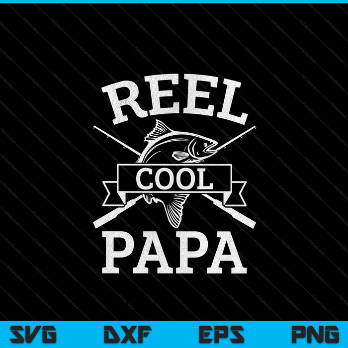 Reel cool papa for fishing Father's Day birthday Christmas SVG cut file