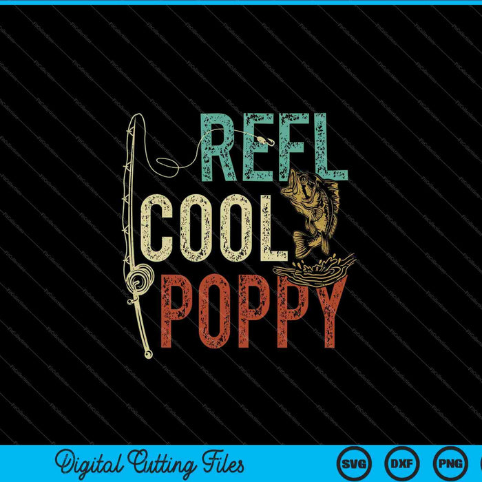 Reel Cool Poppy Fishing Grandpa Father's Day Fisherman SVG PNG Cutting Printable Files