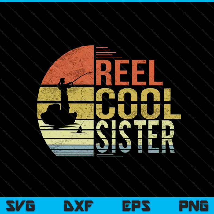 Reel Cool Sister Fishing SVG PNG Cutting Printable Files